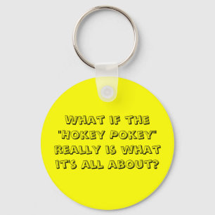 What If The "Hokey Pokey" Is What It's About? Key Ring