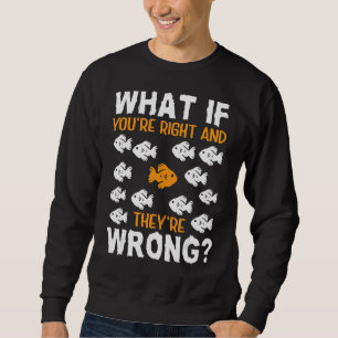 What If You Are Right They Are Wrong Inspirational Sweatshirt