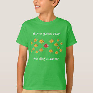 What if you're right? T-Shirt