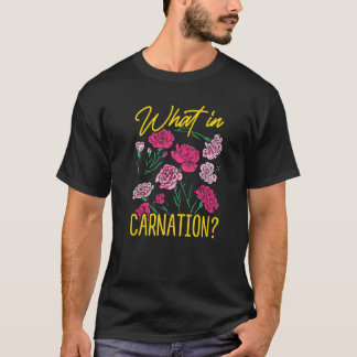 What In Carnation Gardening Gardener Botanical Pla T-Shirt