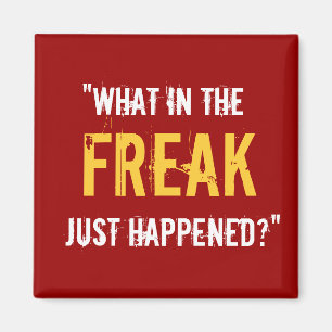 “What in the Freak Just Happened?” Magnet