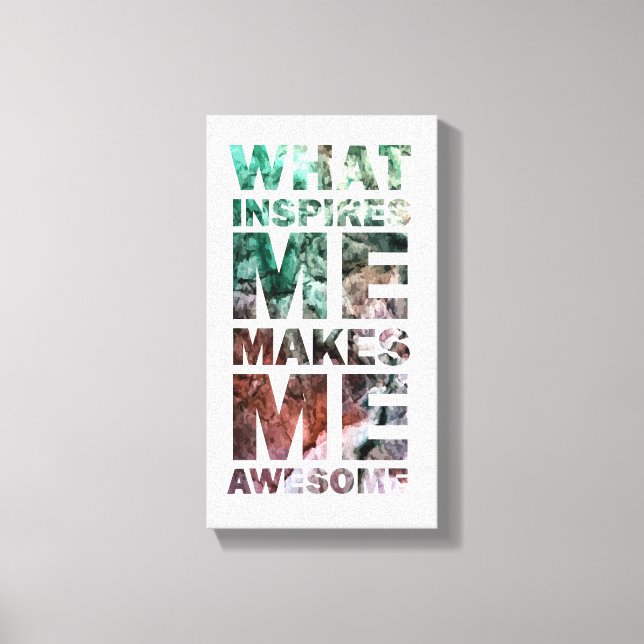 What Inspires Me Makes Me Awesome 2 Canvas Print (Front)