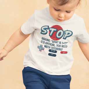 What Is 1+1? Stop Asking Easy Math Questions  Baby T-Shirt