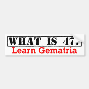 "What is 47?" Learn Gematria - Bumper Sticker