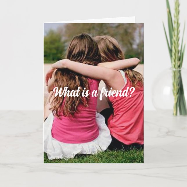 WHAT IS A FRIEND? FRIENDSHIP CARD (Front)