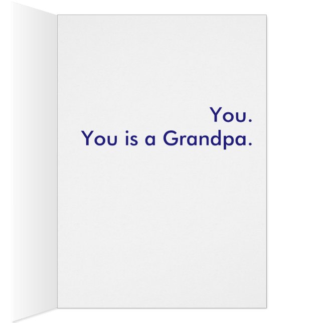 What is a Grandpa? You. You is a Grandpa. (Inside (Right))