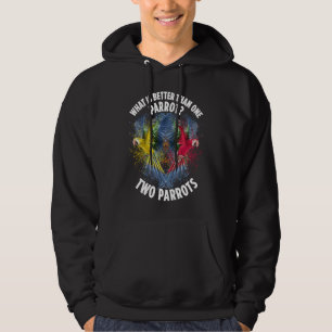 What Is Better Than One Parrot Two Parrots Birds Hoodie