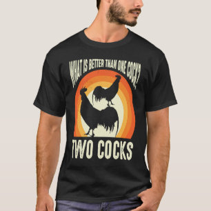 What Is Better Than One Rooster Two Rooster Owner T-Shirt