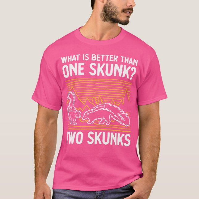 What Is Better Than One Skunk Two Skunks Funny T-Shirt (Front)