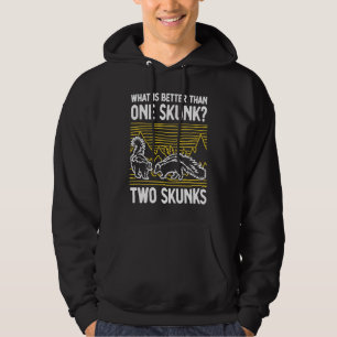 What Is Better Than One Skunk Two Skunks Hoodie