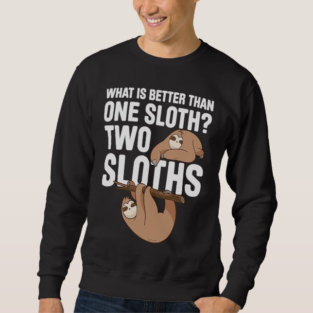 What Is Better Than One Sloth Two Sloths Sweatshirt (Front)
