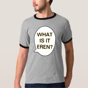 what is it eren T-Shirt