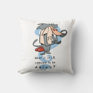 What is it I.R. Supposed To Be Doing?™ Cushion