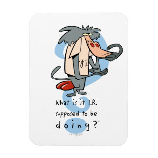 What is it I.R. Supposed To Be Doing?™ Magnet