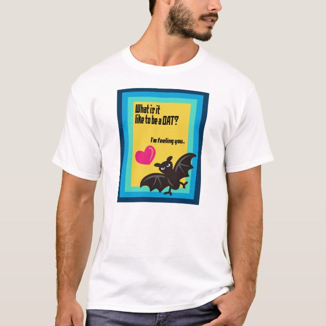 What is it like to be a BAT? T-Shirt (Front)