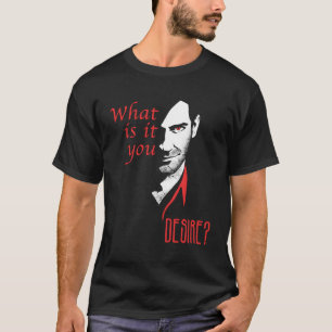 What Is It You Desire Superpowers Of Lucifer Morni T-Shirt