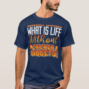 What Is Life Without Chicken Nuggets 1 T-Shirt