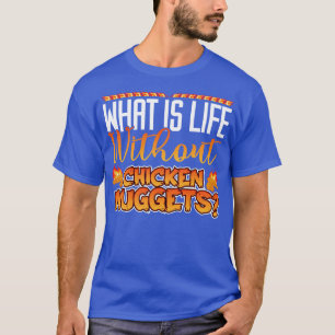 What Is Life Without Chicken Nuggets 1 T-Shirt