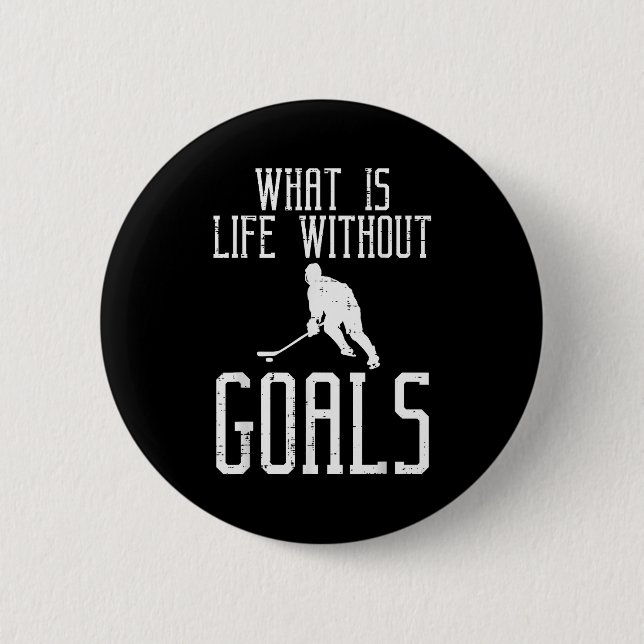What Is Life Without Goals Ice Hockey Funny Goalie 6 Cm Round Badge (Front)