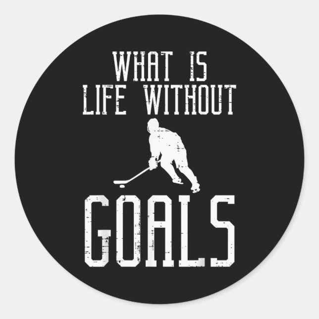 What Is Life Without Goals Ice Hockey Funny Goalie Classic Round Sticker (Front)