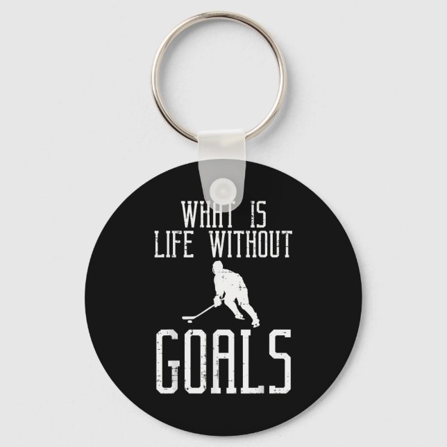 What Is Life Without Goals Ice Hockey Funny Goalie Key Ring (Front)