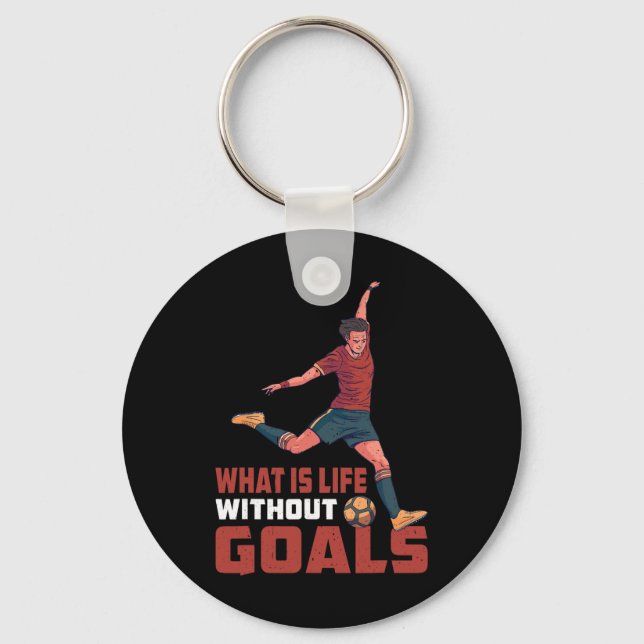 What Is Life Without Goals -----  Key Ring (Front)