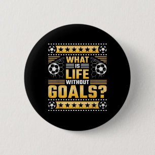 What Is Life Without Goals, Soccer 6 Cm Round Badge