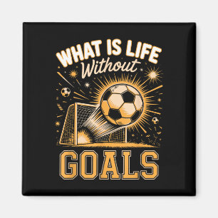 What is life without goals soccer player magnet