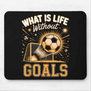 What is life without goals soccer player mouse mat
