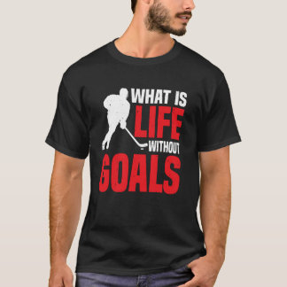 What Is Life Without Goals  --- T-Shirt