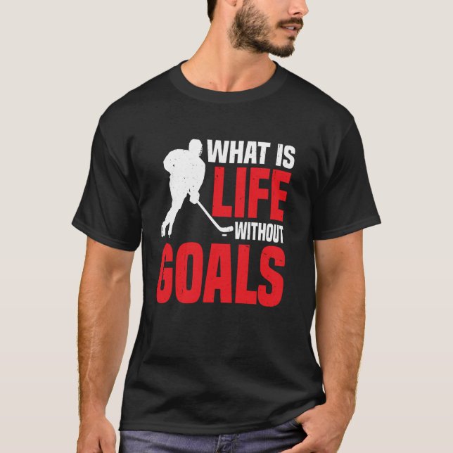 What Is Life Without Goals  --- T-Shirt (Front)