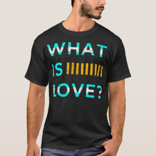 What is love T-Shirt