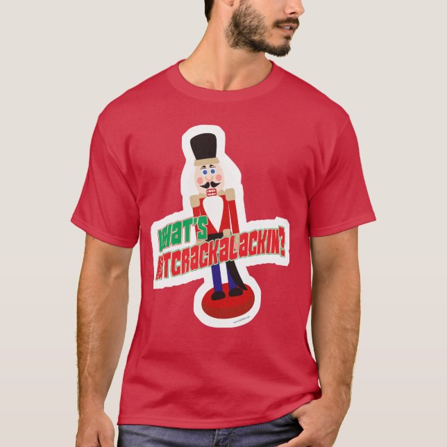 What Is Nutcrackalackin Nutcracker Funny Design T-Shirt (Front)