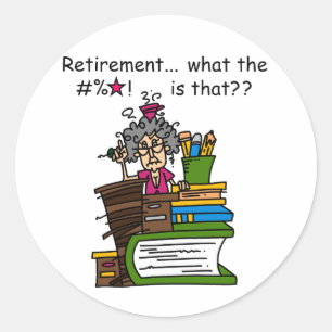 What is Retirement Humour Classic Round Sticker