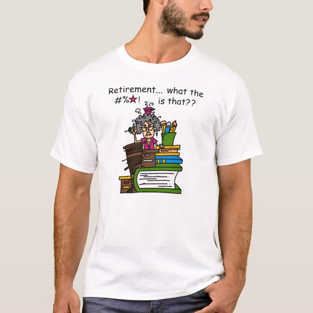 What is Retirement Humour T-Shirt (Front)