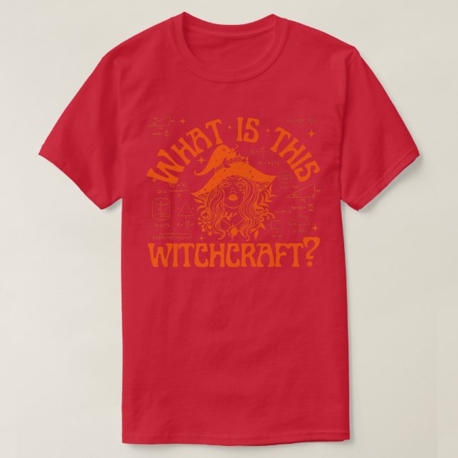 What is this Witchcraft  Funny Math Teacher Studen T-Shirt (Design Front)