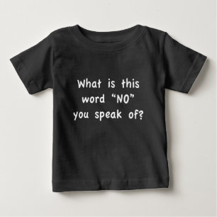 What is this word "No" you speak of? Baby T-Shirt
