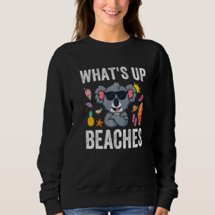 What Is Up Beaches  Koala Beach Family Summer Matc Sweatshirt
