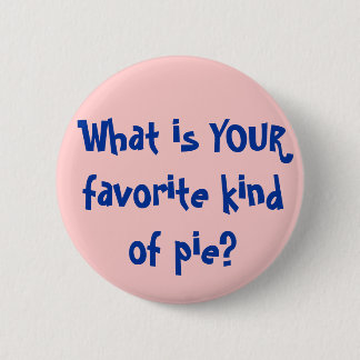 What is YOUR favourite kind of pie? 6 Cm Round Badge