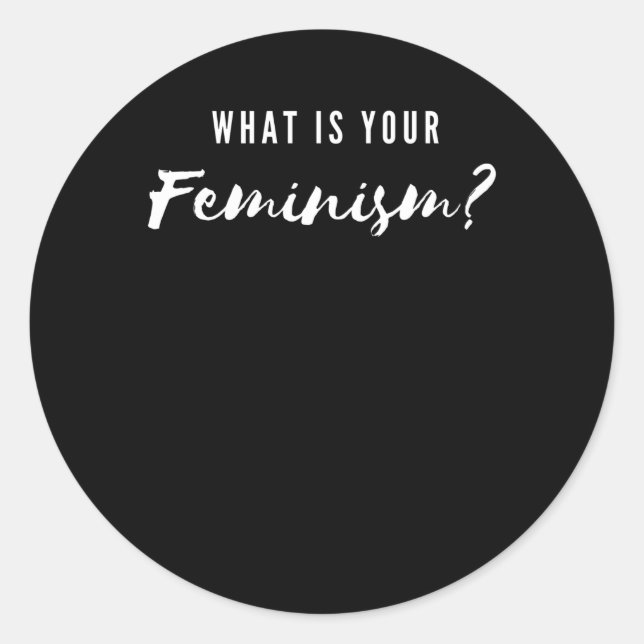What is your feminism? classic round sticker (Front)