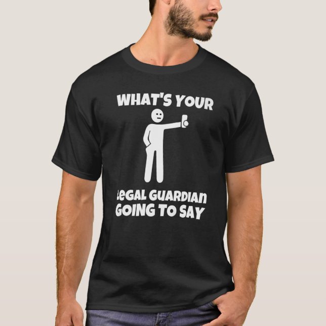 What is your legal guardian going to say  sarcasti T-Shirt (Front)
