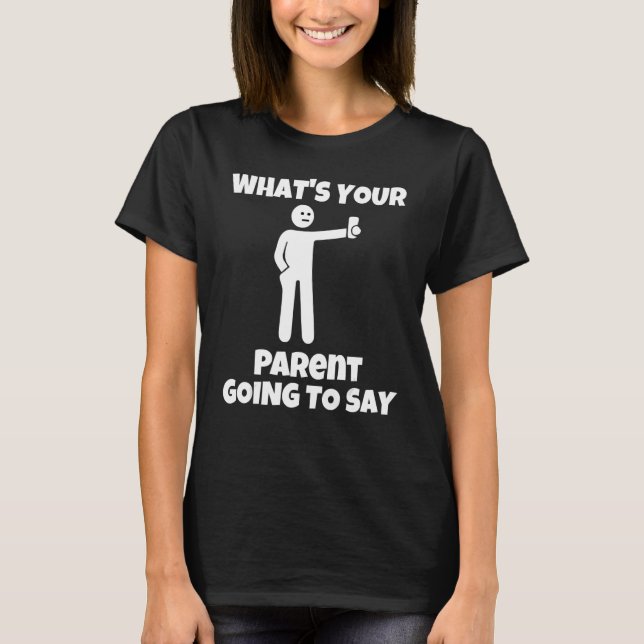 What is your parent going to say   sarcastic camer T-Shirt (Front)