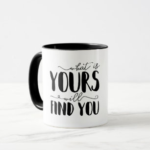 What Is Yours Will Find You Typography Mug