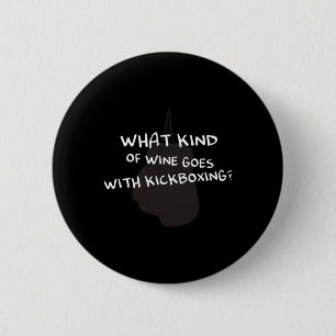 What Kind Of Wine Goes With Kickboxing Design For 6 Cm Round Badge