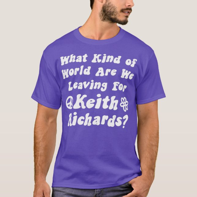 What Kind of World Are We Leaving for Keith Richar T-Shirt (Front)
