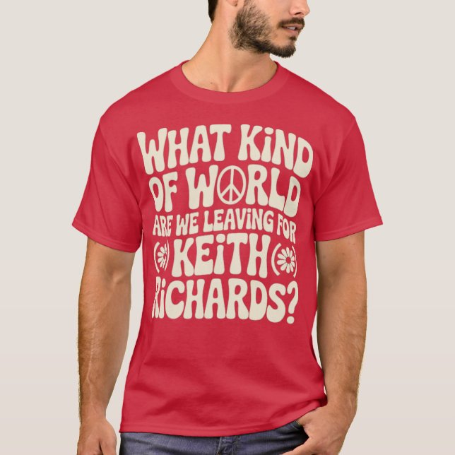 What Kind of World Are We Leaving for Keith Richar T-Shirt (Front)