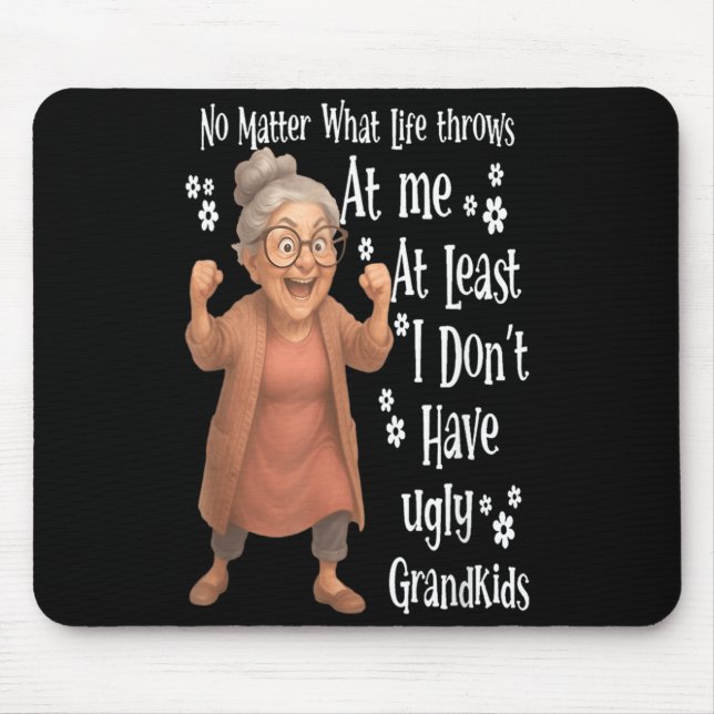 what life throws at me at least I dont have ugly Mouse Mat (Front)