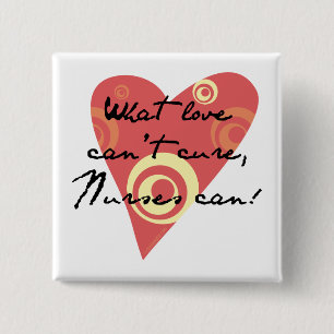 What Love Can't Cure, Nurses Can! 15 Cm Square Badge