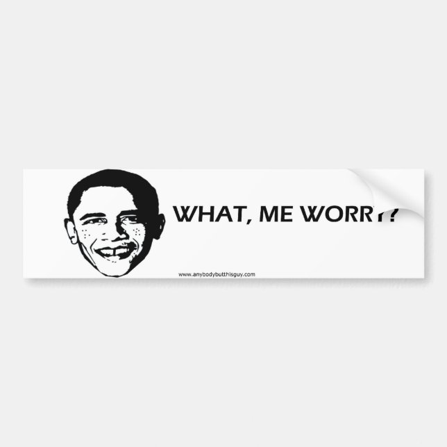 What, Me Worry?- Bumper Sticker (Front)