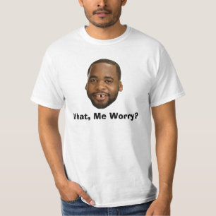 What, Me Worry? T-Shirt
